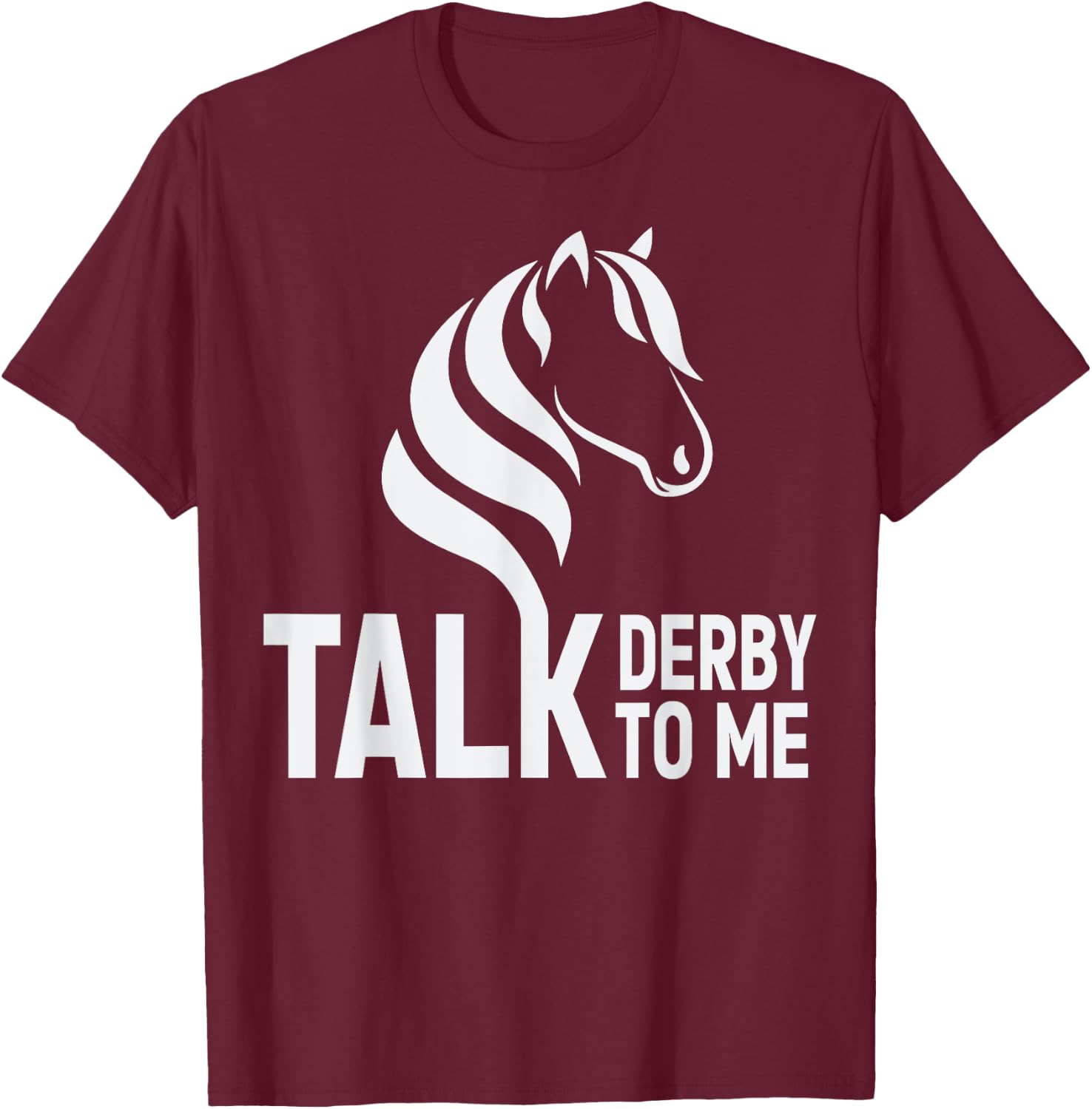Talk Derby To Me Funny Horse Racing T-Shirt - T-Shirt | Maroon