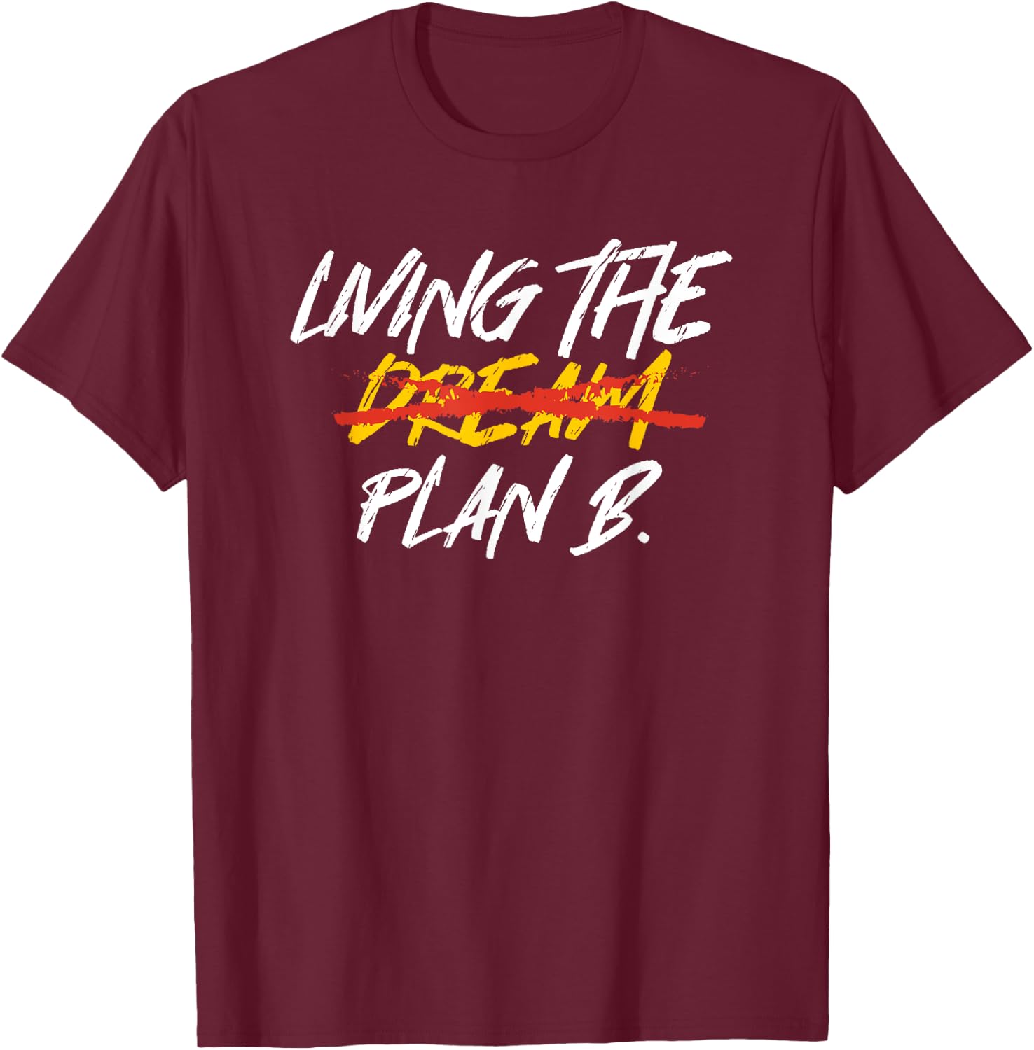 Funny Living Dream Plan B | Motivation | Inspiration T-Shirt - T-Shirt | Maroon