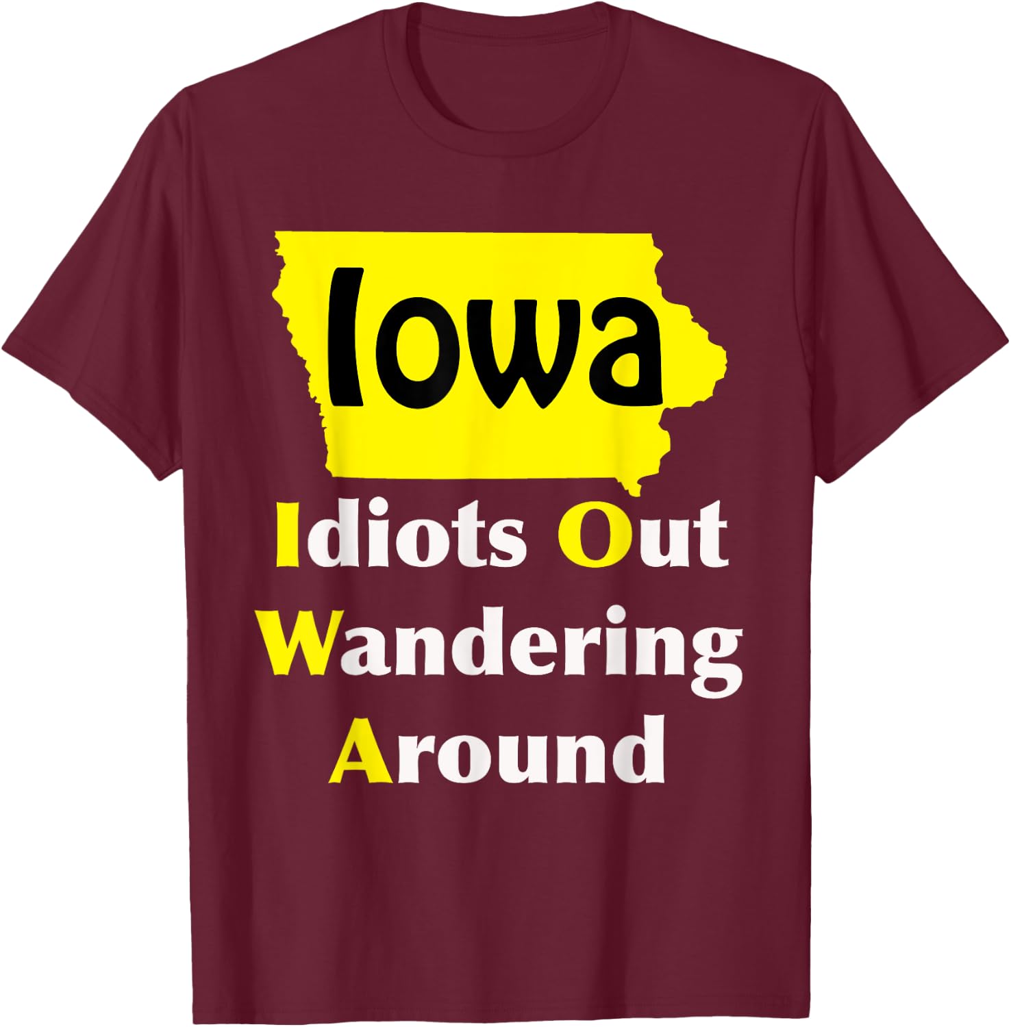 Iowa Idiots Out Wandering Around T-Shirt - T-Shirt | Maroon