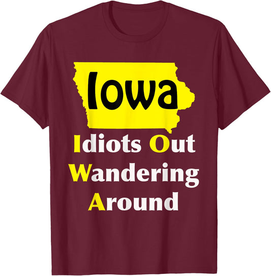 Iowa Idiots Out Wandering Around T-Shirt - T-Shirt | Maroon