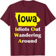 Iowa Idiots Out Wandering Around T-Shirt - T-Shirt | Maroon