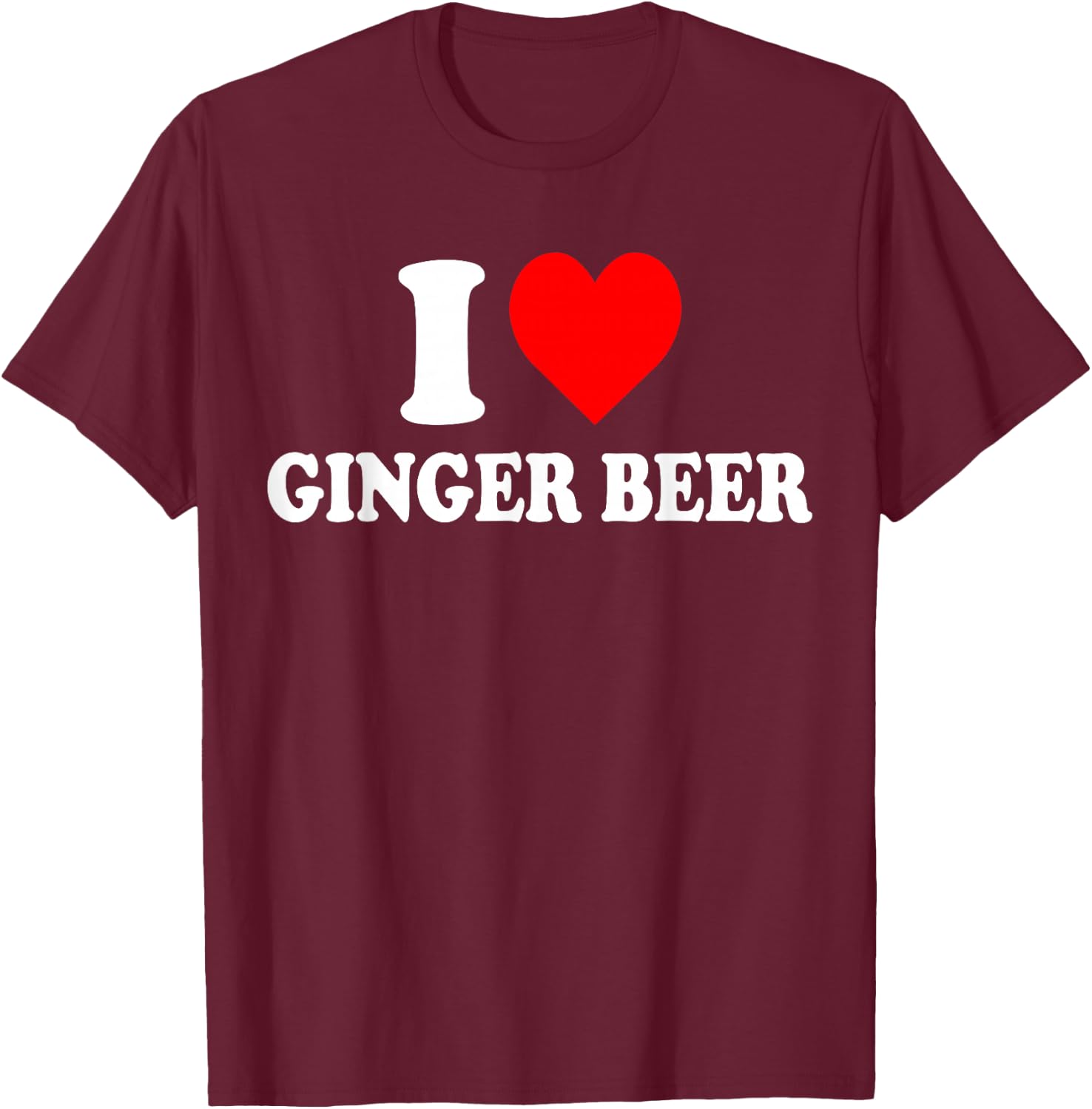 I Love Ginger Beer T-Shirt - T-Shirt | Maroon