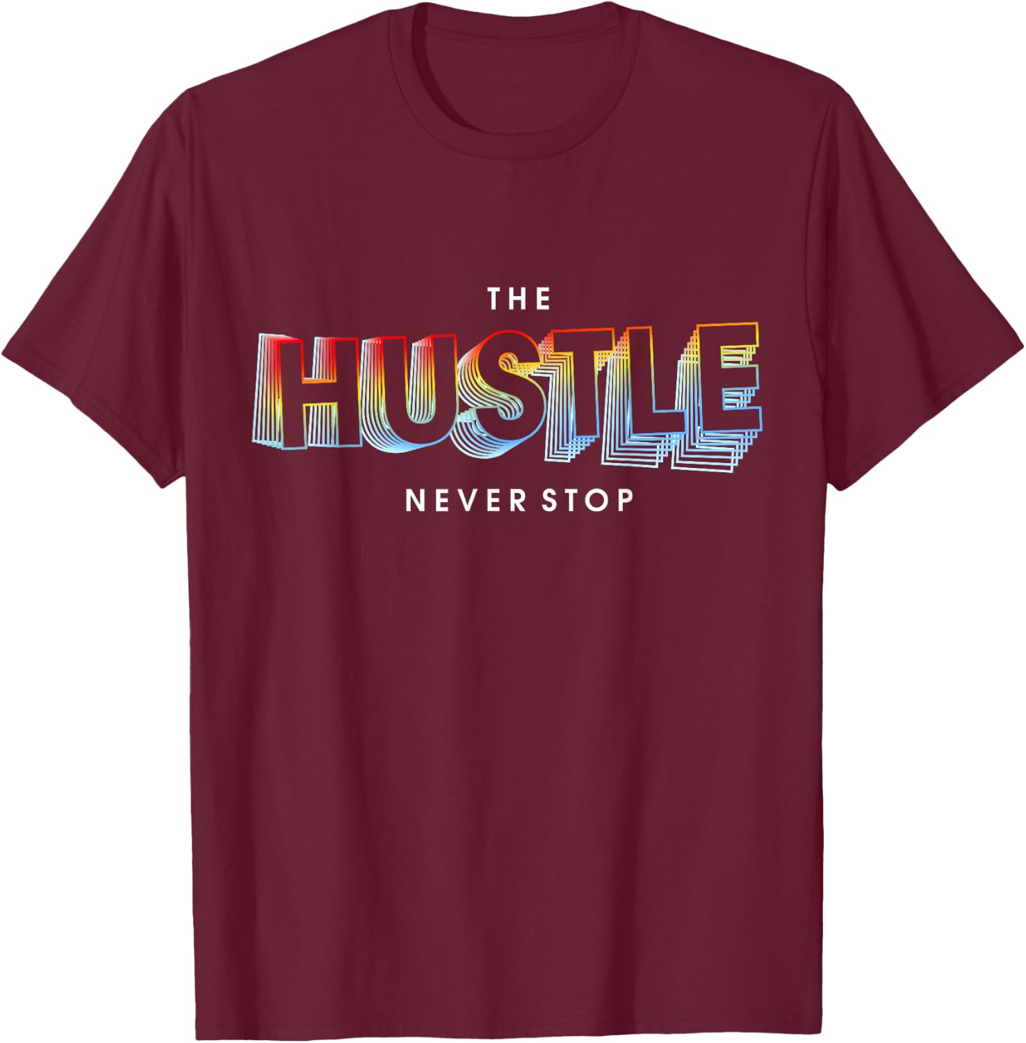 The Hustle Never Stop T-Shirt - T-Shirt | Maroon