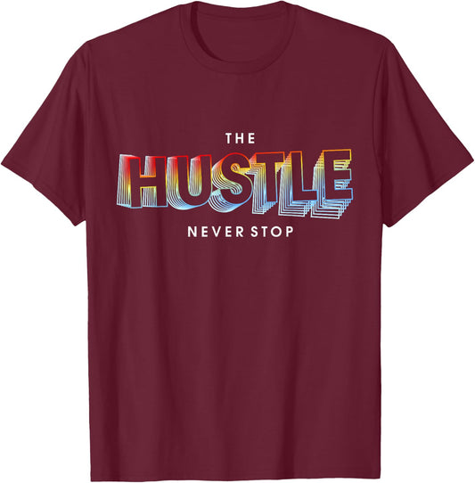 The Hustle Never Stop T-Shirt - T-Shirt | Maroon
