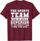The Sports Team From My Area is Superior Non Sport Fans T-Shirt - T-Shirt | Maroon