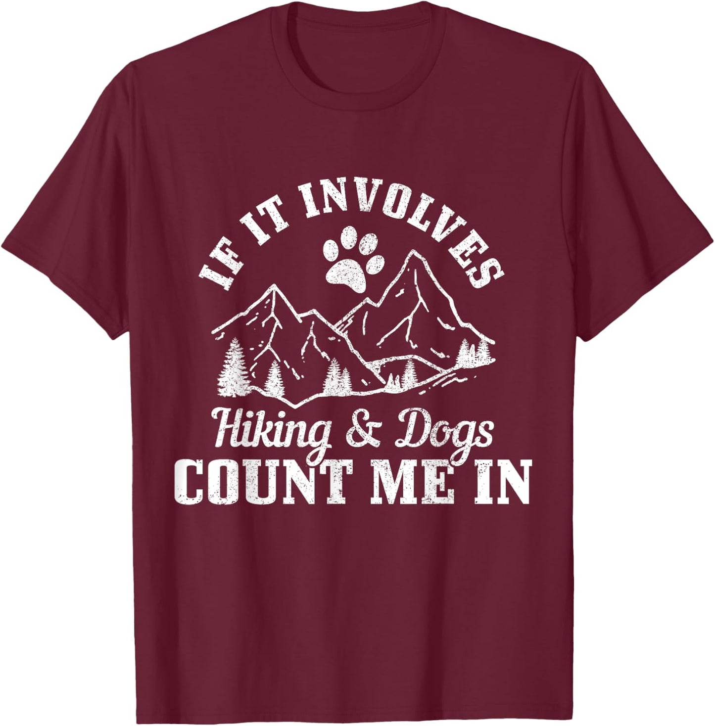 If It Involves Hiking & Dogs Count Me In Mountain Hiker T-Shirt - T-Shirt | Maroon