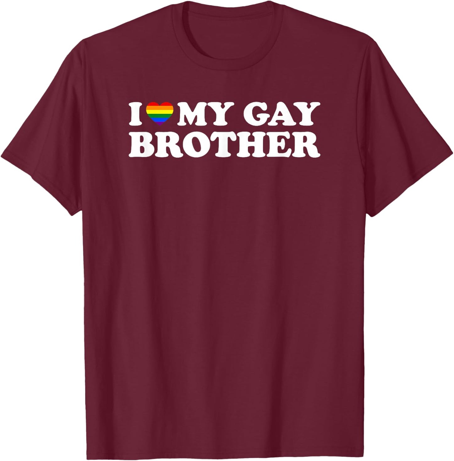 I Love My Gay Brother T-Shirt - T-Shirt | Maroon