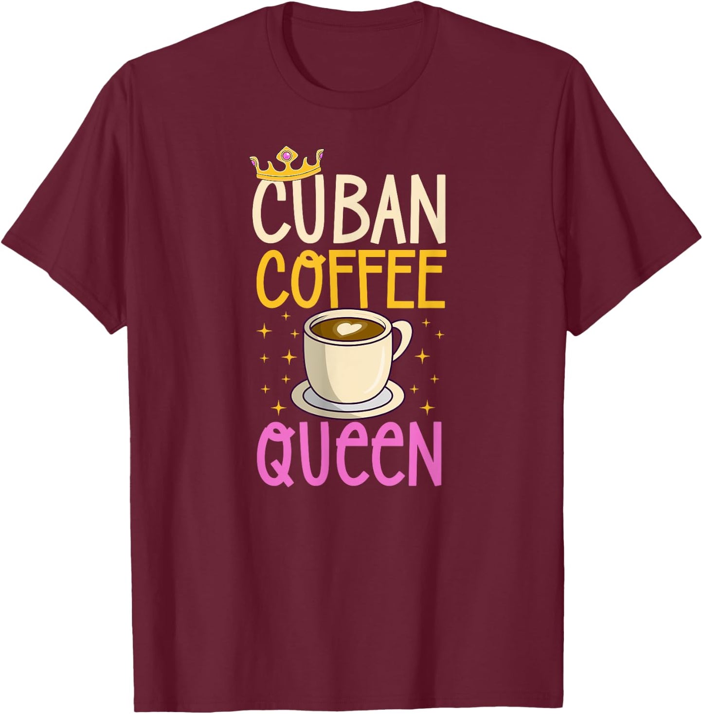 Cuban Coffee Queen For Lovers of Cuban Coffee T-Shirt - T-Shirt | Maroon