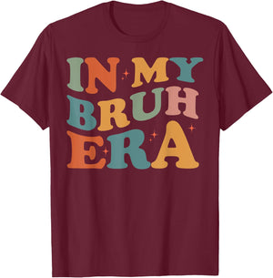 In My Bruh Era T-Shirt - T-Shirt | Maroon