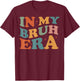 In My Bruh Era T-Shirt - T-Shirt | Maroon