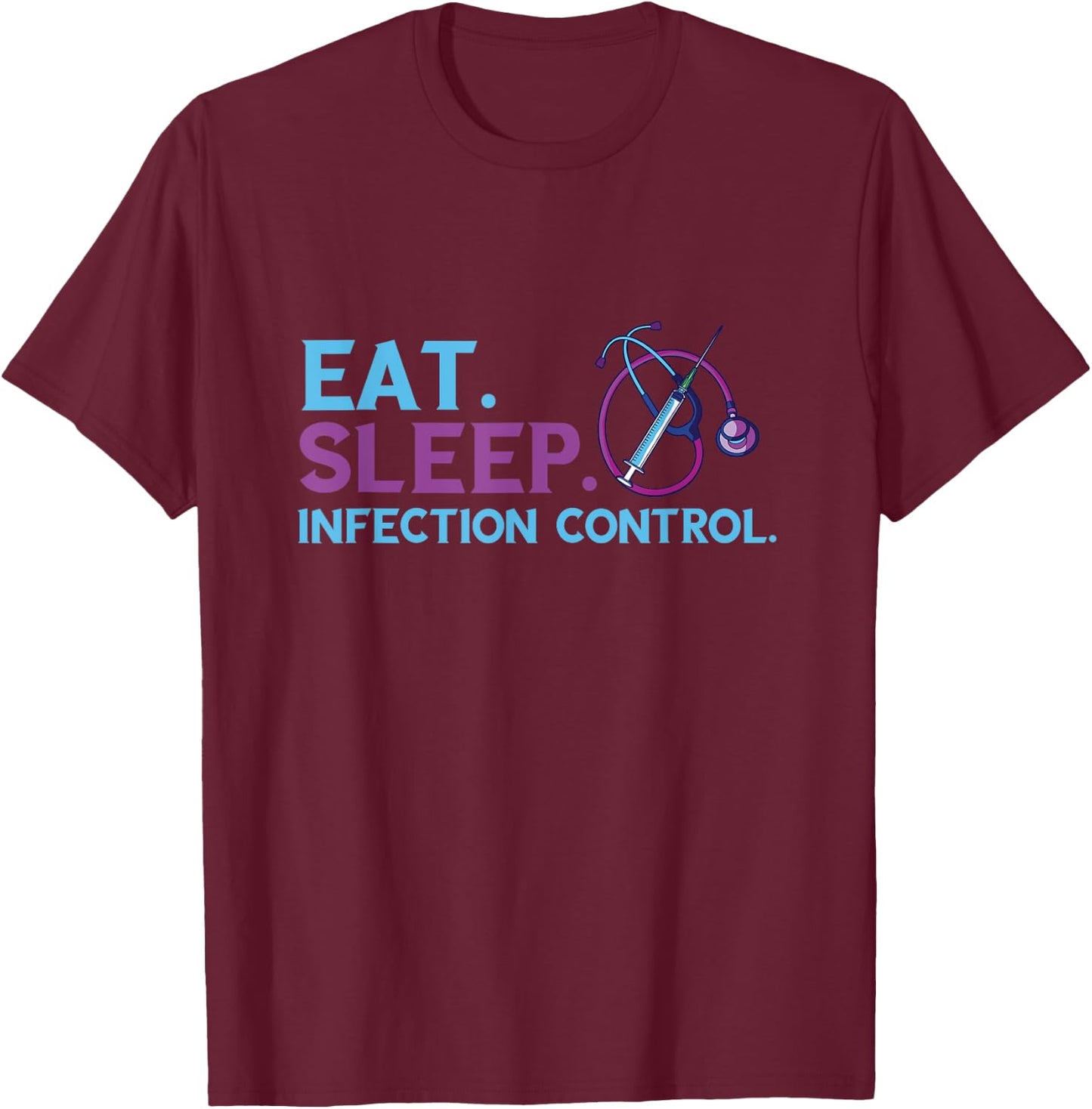 Eat Sleep Infection Control Medical Infection Control Nurse T-Shirt - T-Shirt | Maroon