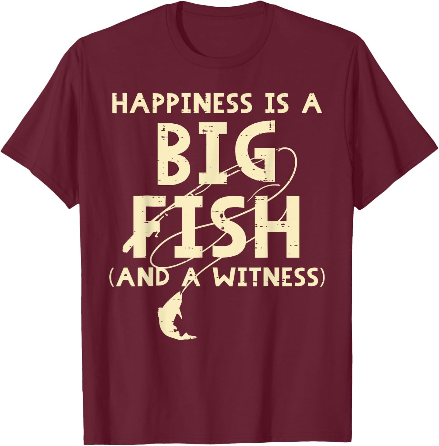 Happiness Is Big Fish Witness Fishing Funny Men Women Kids T-Shirt - T-Shirt | Maroon