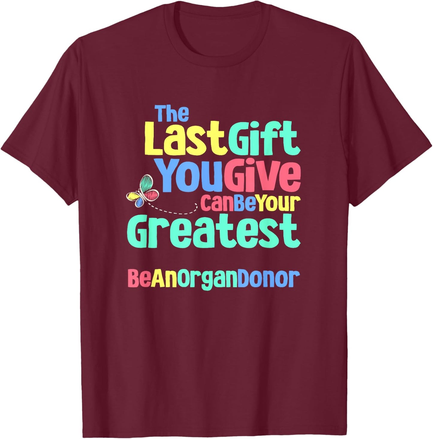 Be An Organ Donor an Organ Donation and Donor Awareness T-Shirt - T-Shirt | Maroon