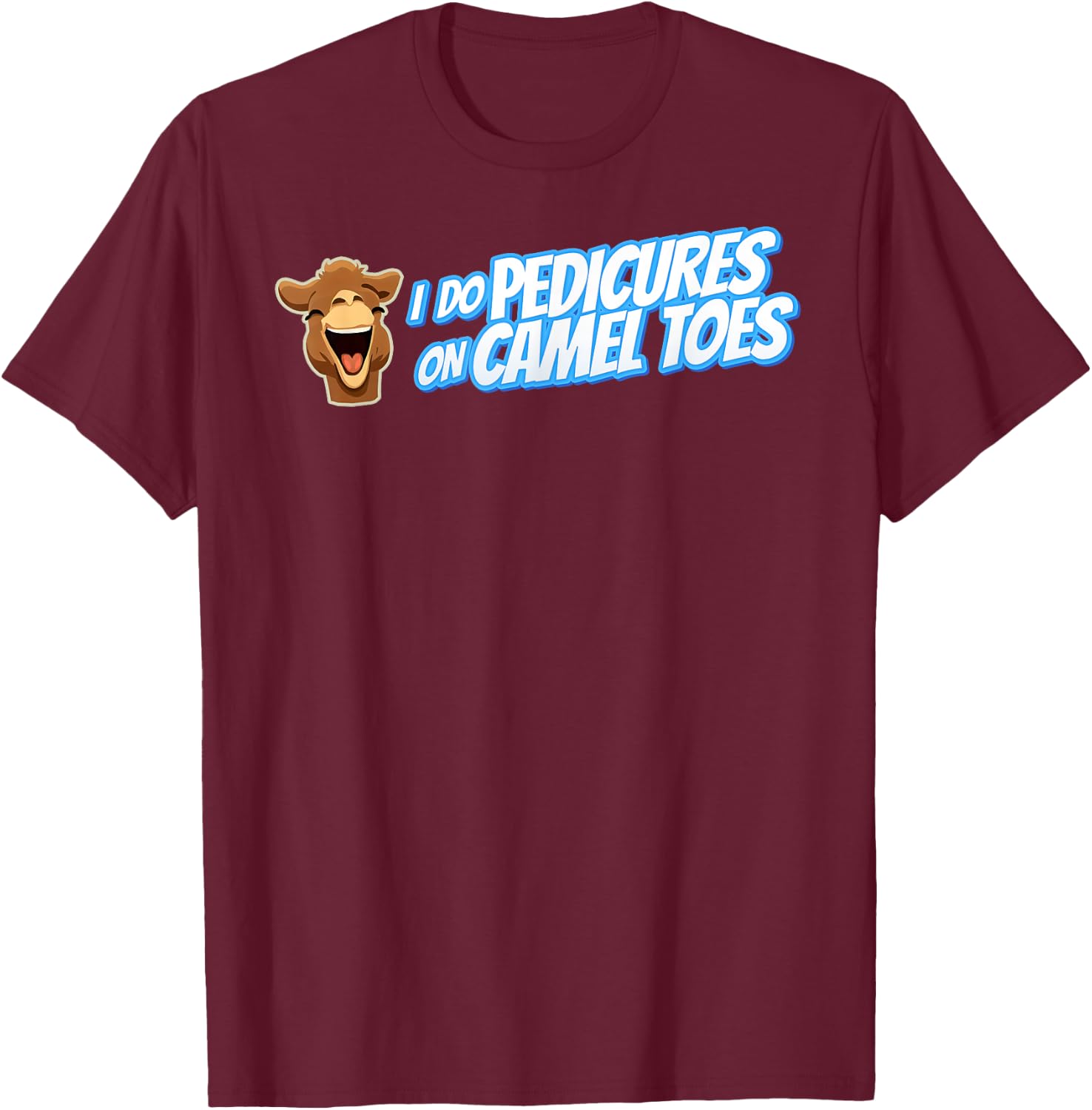 I DO PEDICURES ON CAMEL TOES Inappropriate gift gag T-Shirt - T-Shirt | Maroon