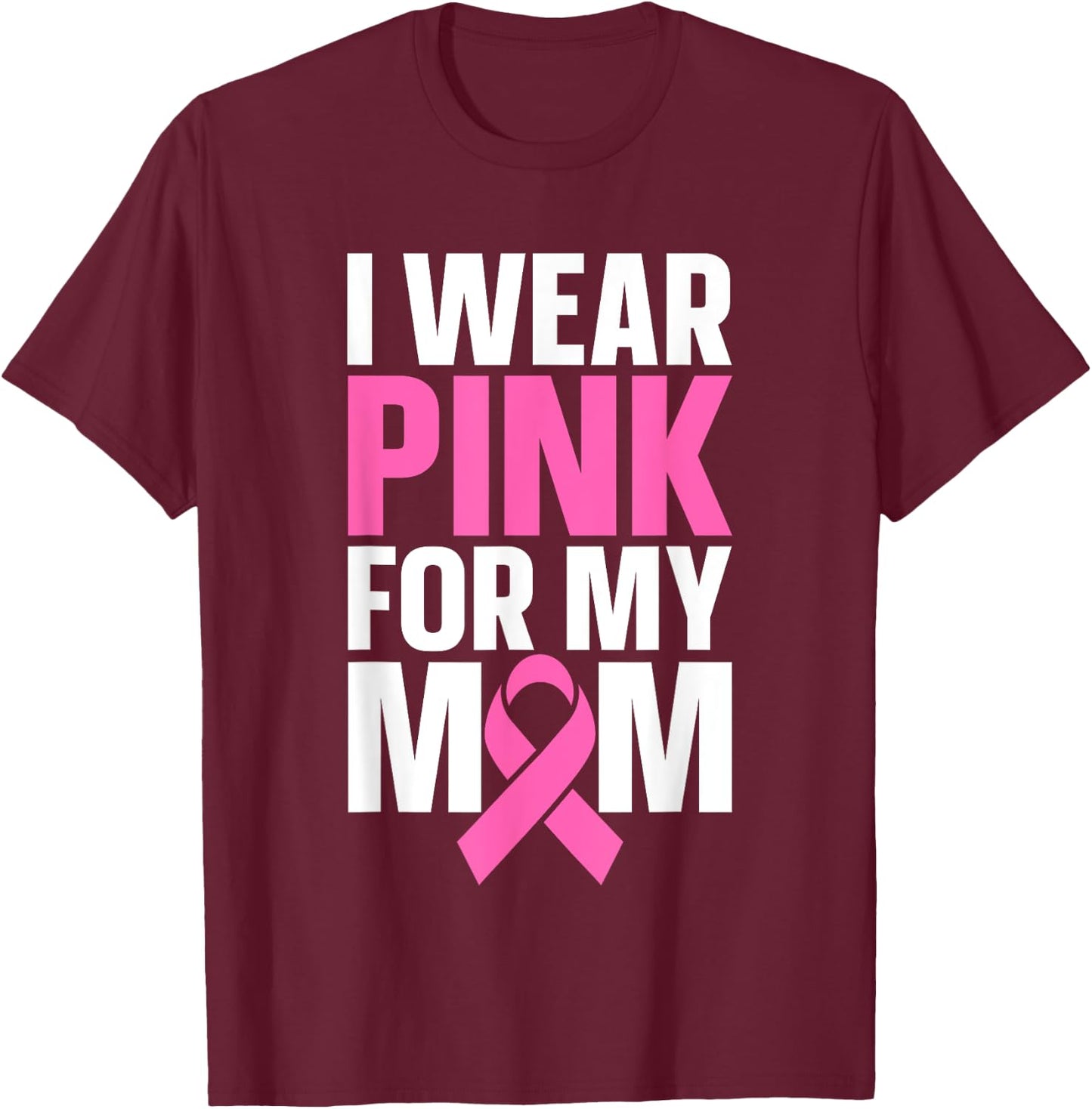 I Wear Pink For My Mom T-Shirt - T-Shirt | Maroon