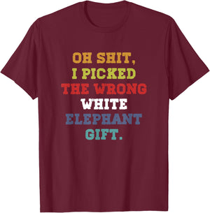 Oh-Shit I Picked The Wrong White Elephant-Gift Adults T-Shirt - T-Shirt | Maroon