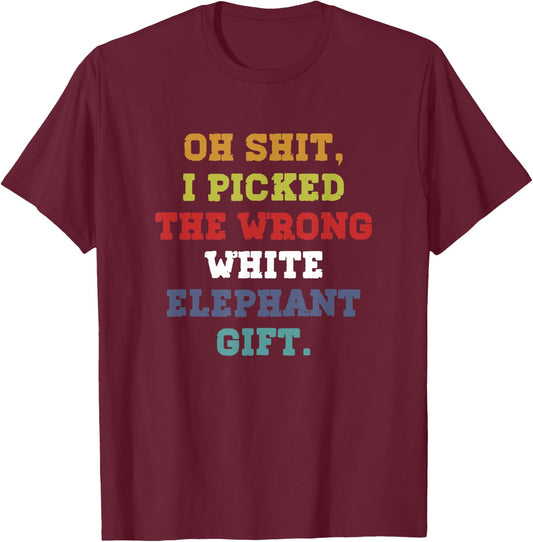 Oh-Shit I Picked The Wrong White Elephant-Gift Adults T-Shirt - T-Shirt | Maroon