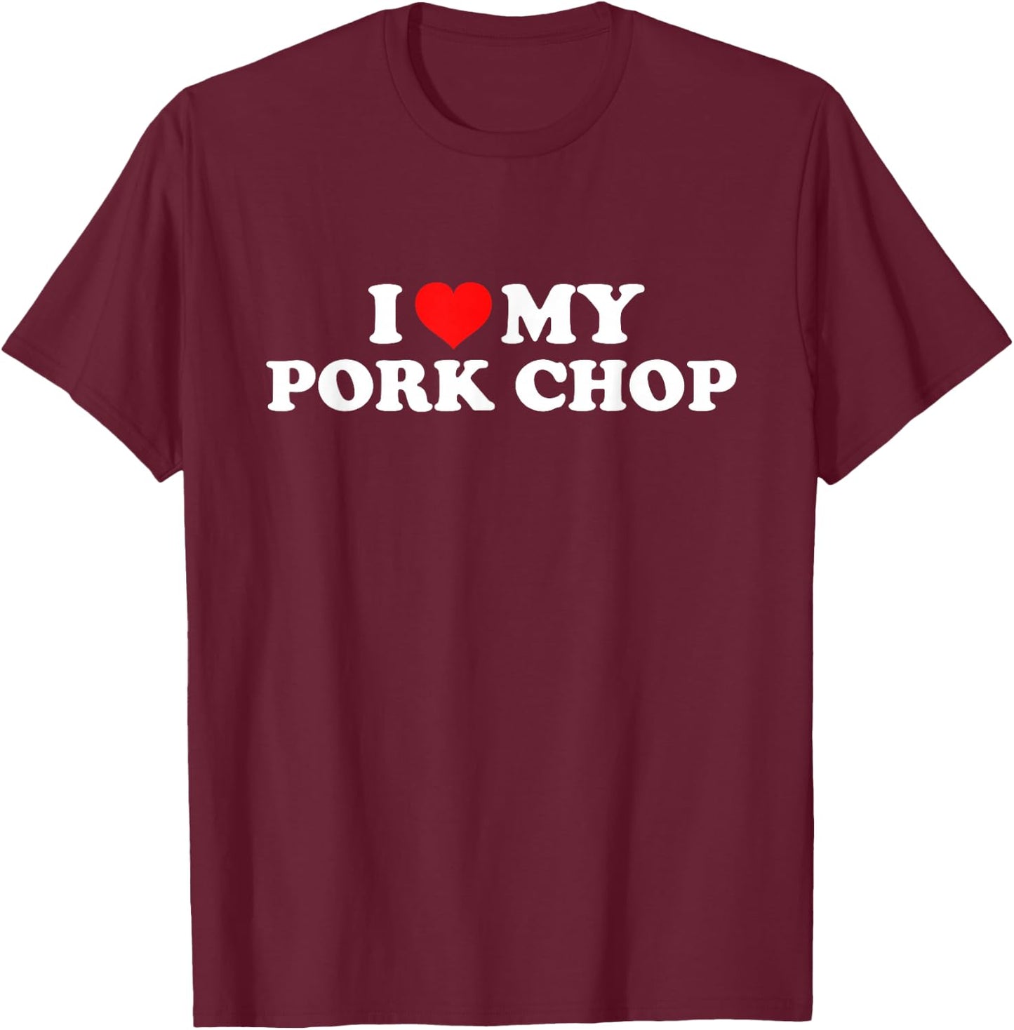 I Love My Pork Chop T-Shirt - T-Shirt | Maroon