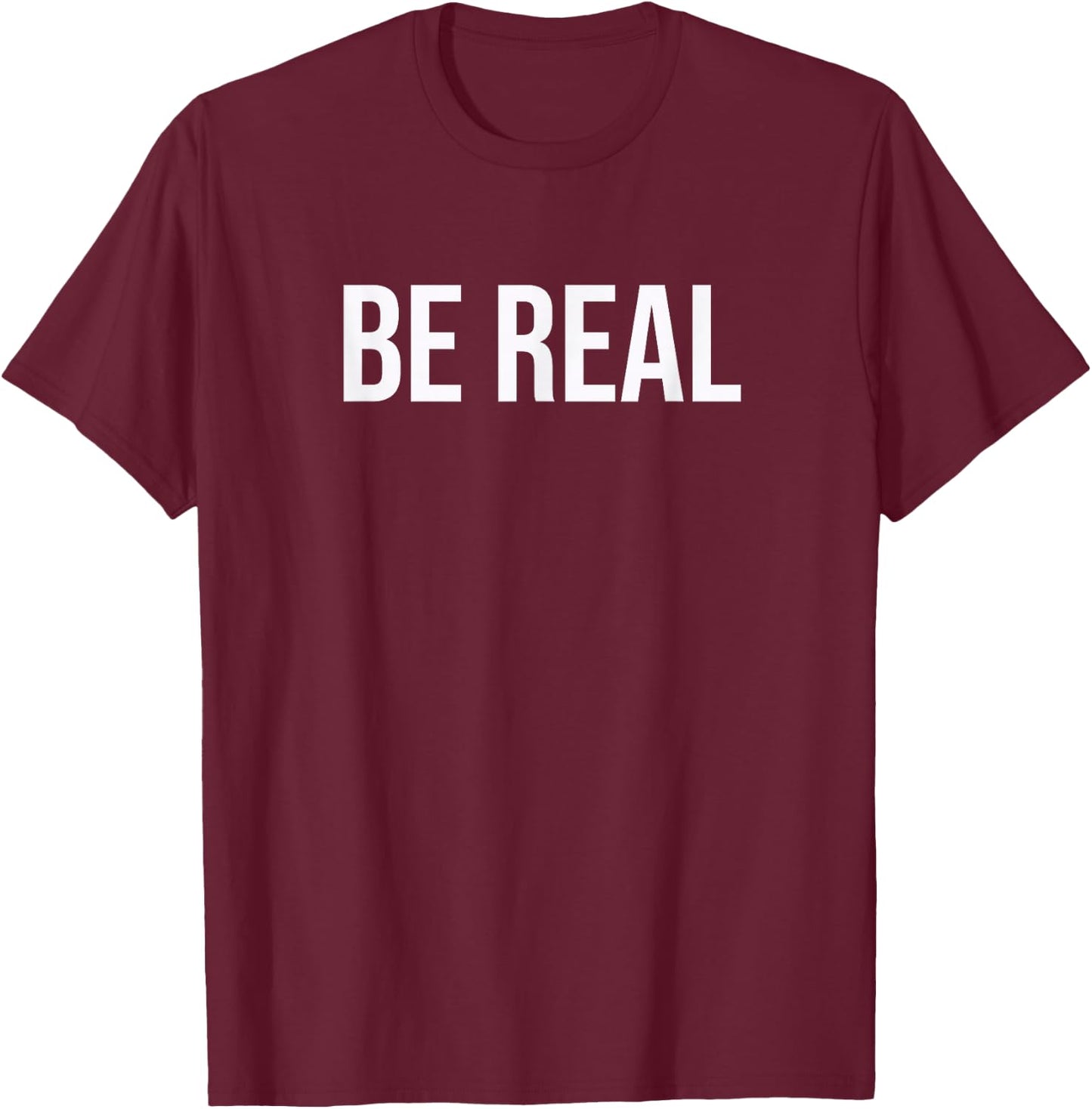 Be Real T-Shirt - T-Shirt | Maroon