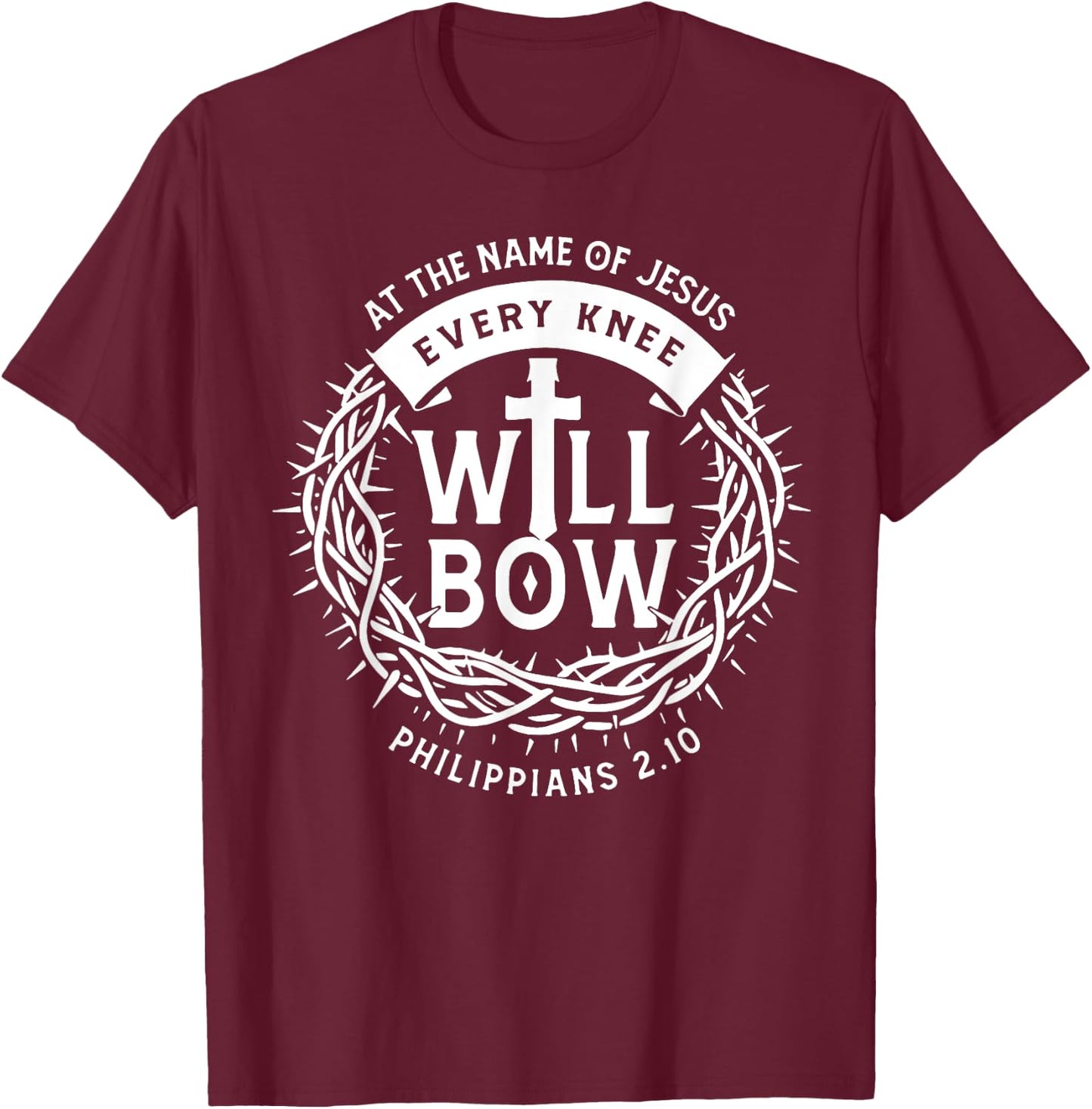 At The Name Of Jesus Every Knee Will Bow T-Shirt - T-Shirt | Maroon