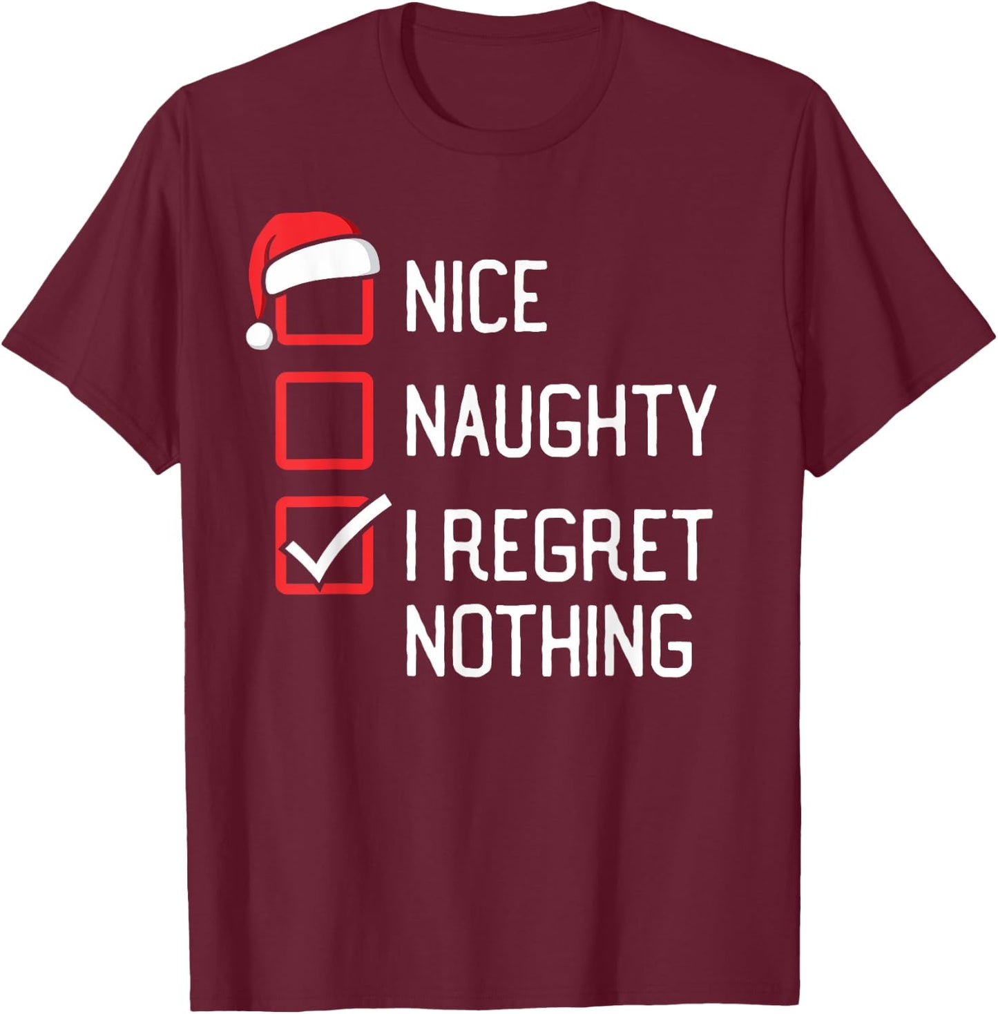 Nice Naughty List I Regret Nothing Christmas T-Shirt - T-Shirt | Maroon