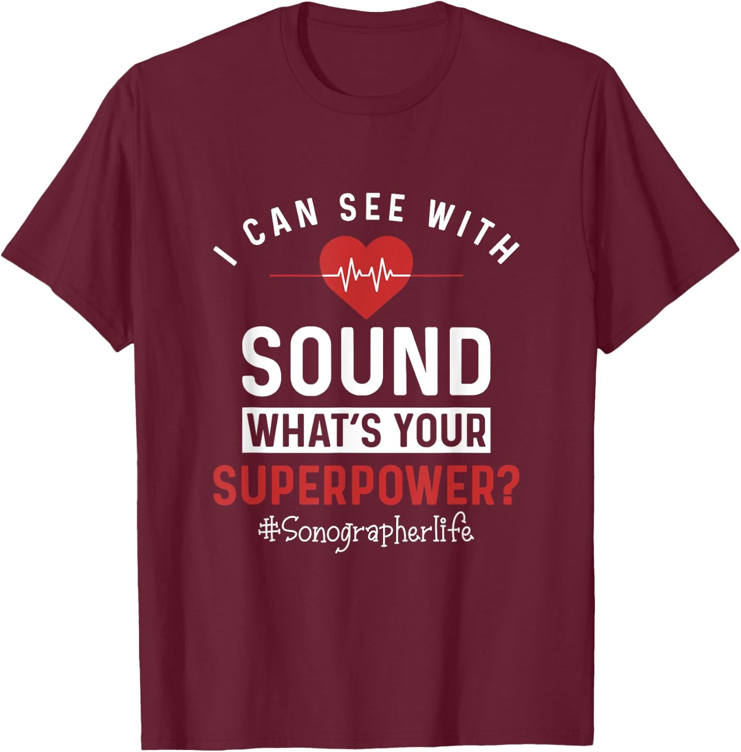 Sonographer I Can See With Sound Funny Sonography Ultrasound T-Shirt - T-Shirt | Maroon