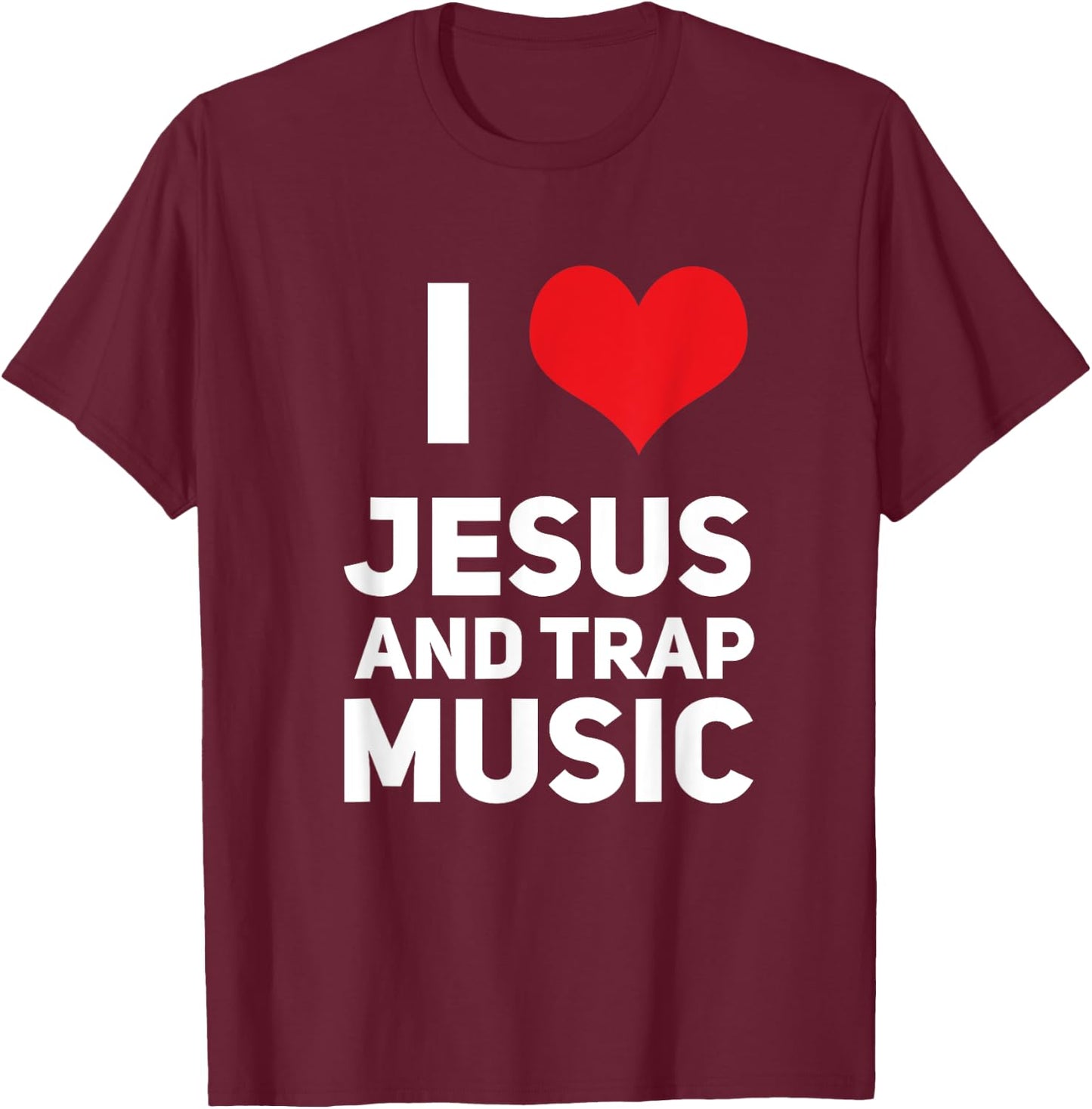 I Love Jesus And Trap Music Funny EDM House Techno Rap T-Shirt - T-Shirt | Maroon