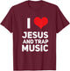 I Love Jesus And Trap Music Funny EDM House Techno Rap T-Shirt - T-Shirt | Maroon