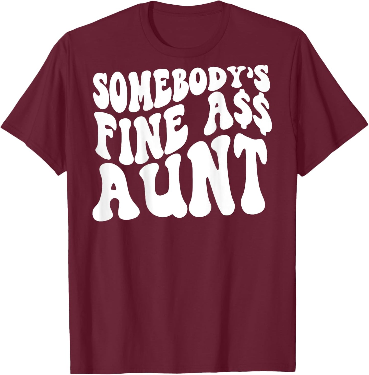 Somebody's Fine Ass Aunt (on back) T-Shirt - T-Shirt | Maroon