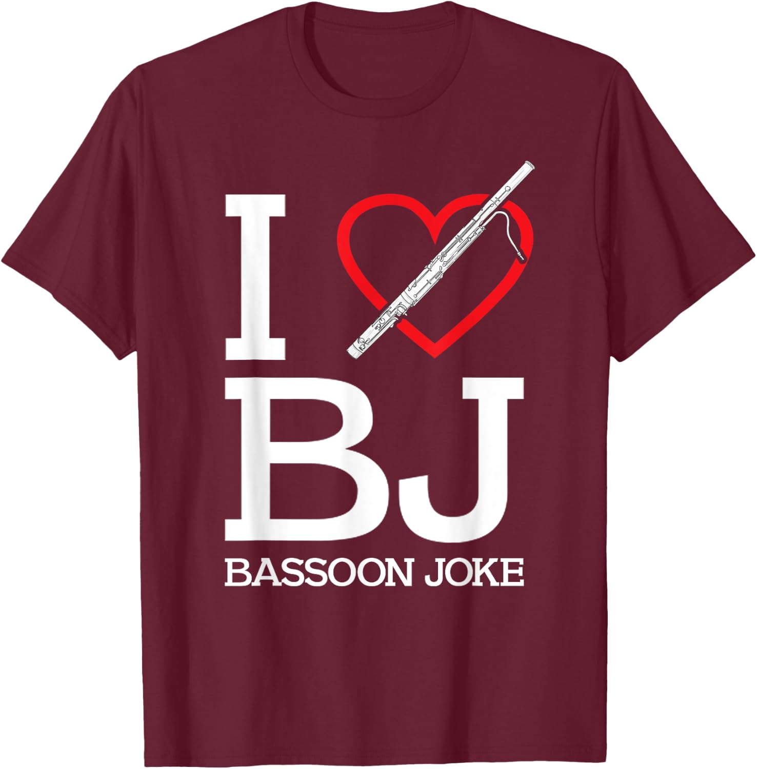 Funny Bassoonist I Love BJ Bassoon Joke Bassoon Player T-Shirt - T-Shirt | Maroon