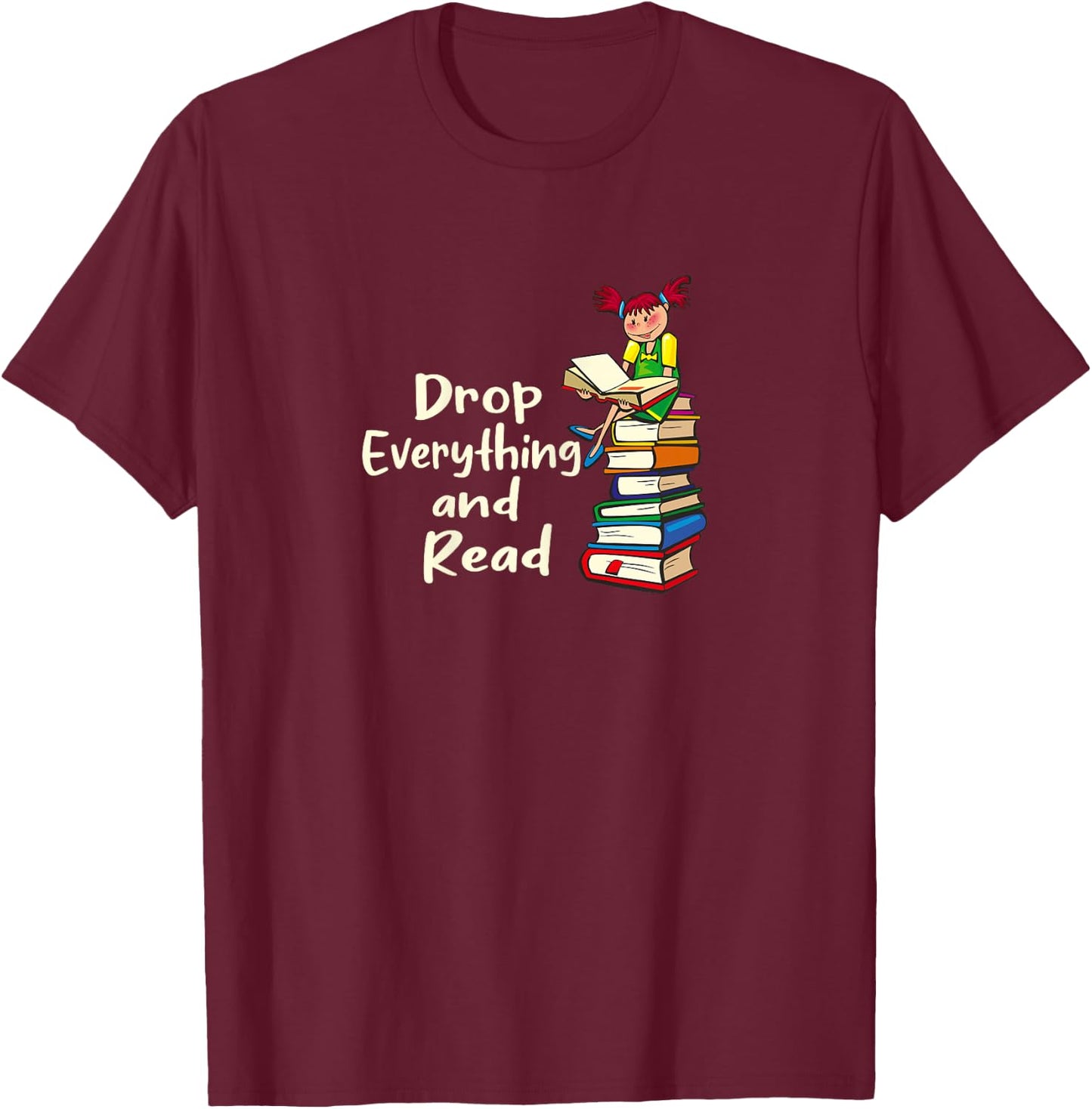 Drop Everything and Read T-Shirt - T-Shirt | Maroon