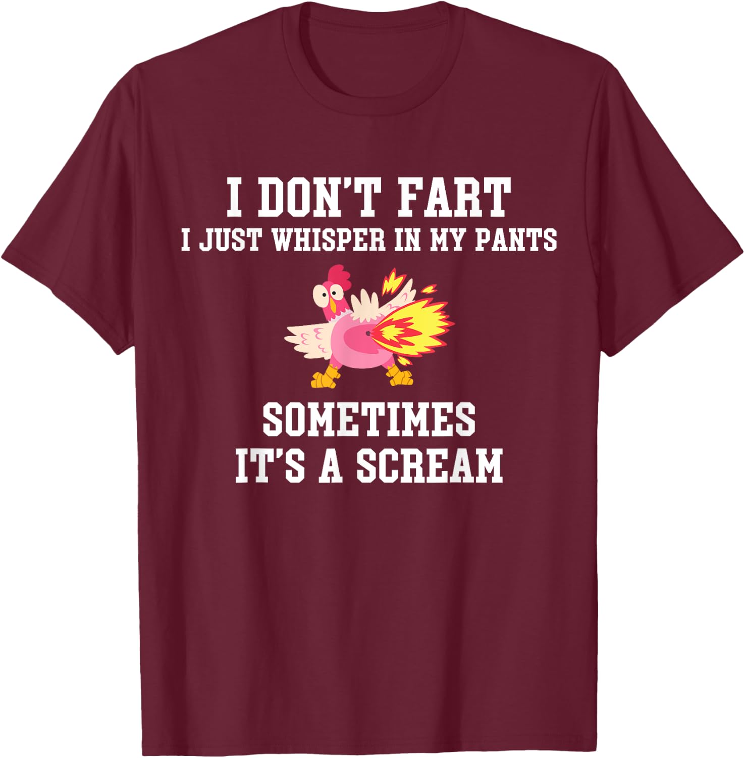 I Don't Fart I Just Whisper In My Pants It's A Scream T-Shirt - T-Shirt | Maroon