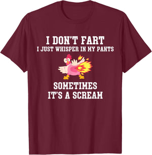 I Don't Fart I Just Whisper In My Pants It's A Scream T-Shirt - T-Shirt | Maroon