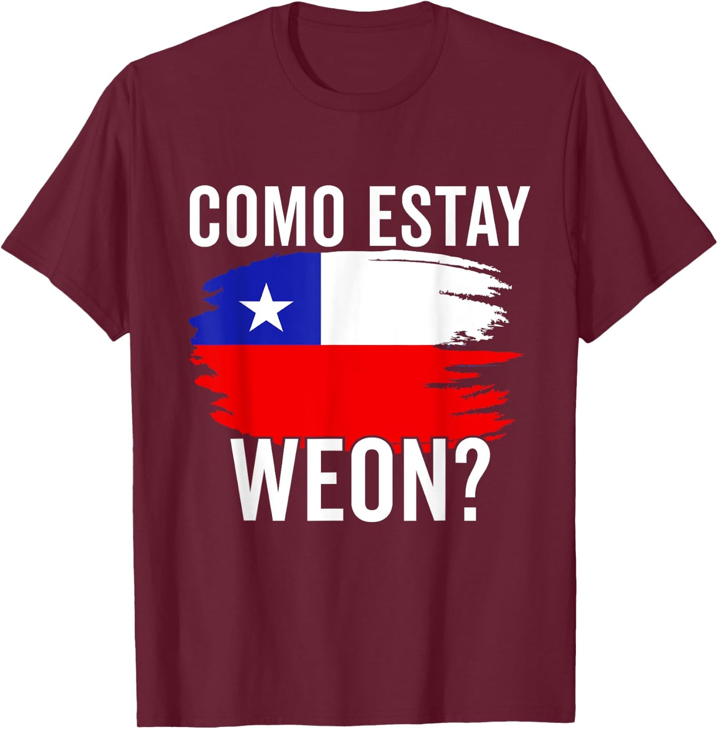 Chile Flag Pride Chilean Funny Camiseta Chilena Weon Slang T-Shirt - T-Shirt | Maroon