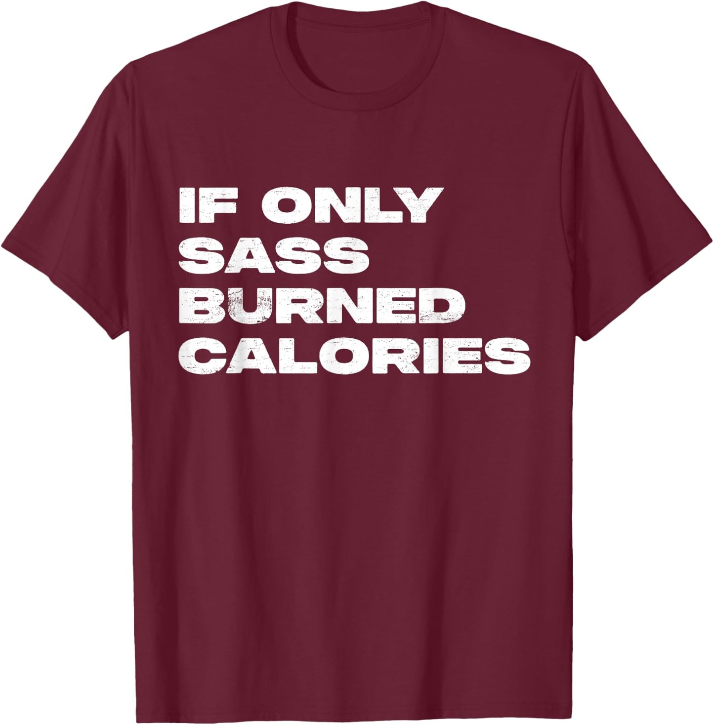 If Only Sass Burned Calories Funny Workout T-Shirt - T-Shirt | Maroon