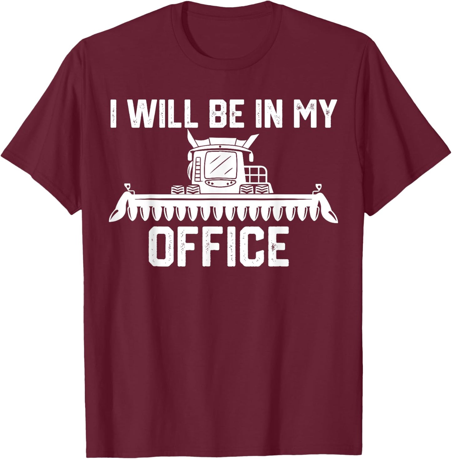 I will be in my office harvester tractor combine farmer dad T-Shirt - T-Shirt | Maroon