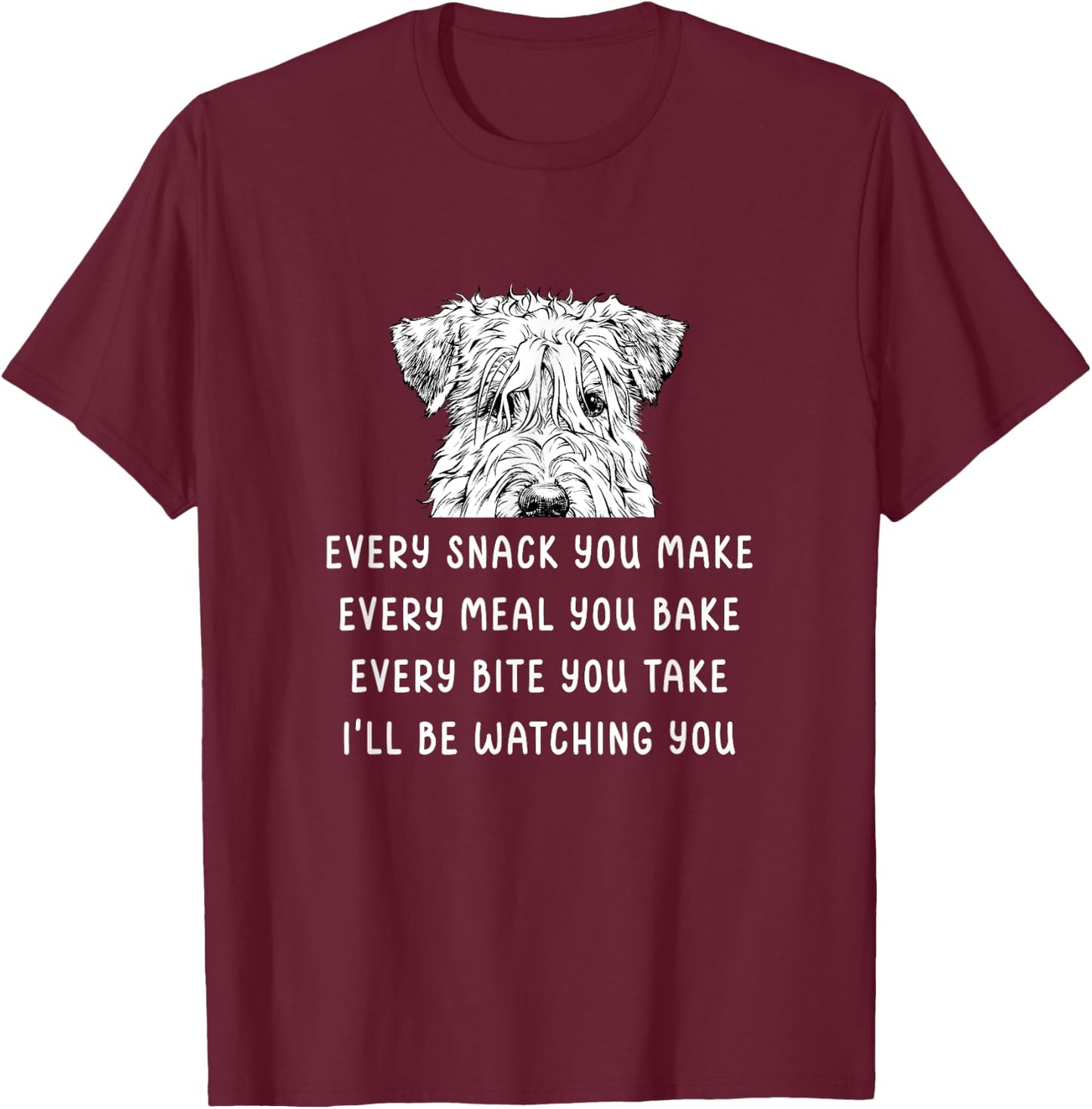 Every snack you make Every meal you bake Wheaten Terrier T-Shirt - T-Shirt | Maroon