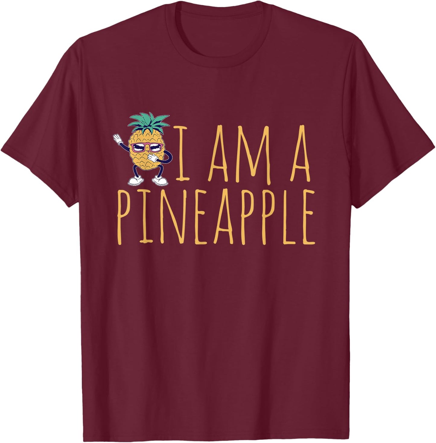 Pineapple Fruit - I am A Pineapple T-Shirt - T-Shirt | Maroon