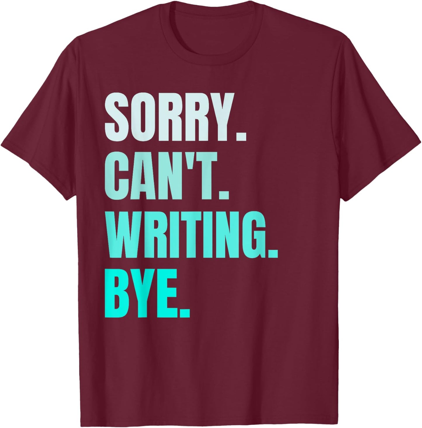 Sorry Can't Writing Bye Retro Funny Writing Writer Author T-Shirt - T-Shirt | Maroon