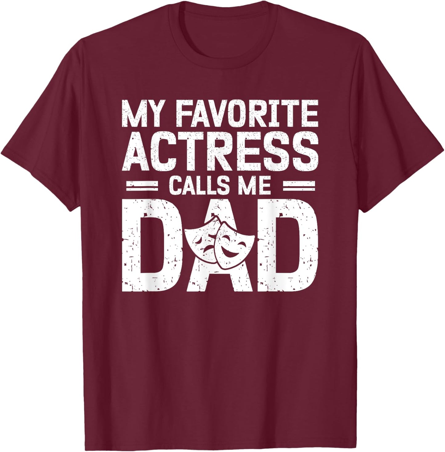 My Favorite Theatre Actress Dad Theatre Dad Theatre Father T-Shirt - T-Shirt | Maroon