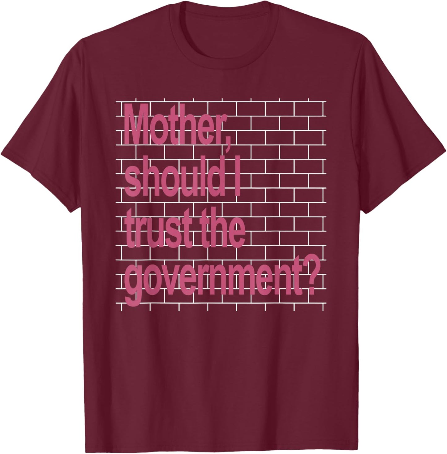 Mother Should I Trust The Government Funny T-Shirt - T-Shirt | Maroon