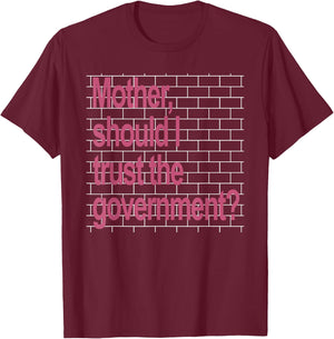 Mother Should I Trust The Government Funny T-Shirt - T-Shirt | Maroon