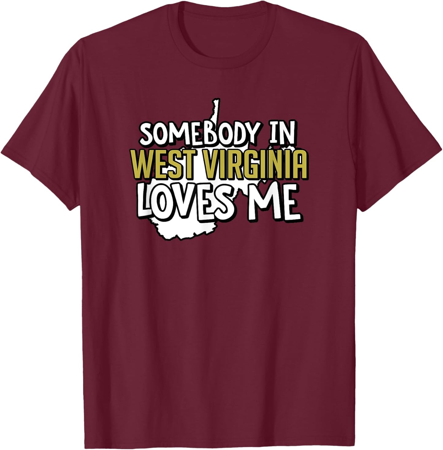 Somebody In West Virginia Loves Me Funny USA State Travel T-Shirt - T-Shirt | Maroon