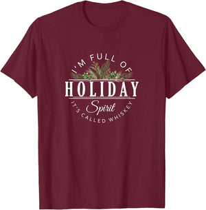 I'm Full of Holiday Spirit It's Called Whiskey T-Shirt - T-Shirt | Maroon