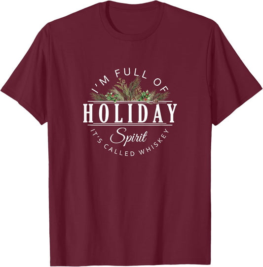 I'm Full of Holiday Spirit It's Called Whiskey T-Shirt - T-Shirt | Maroon