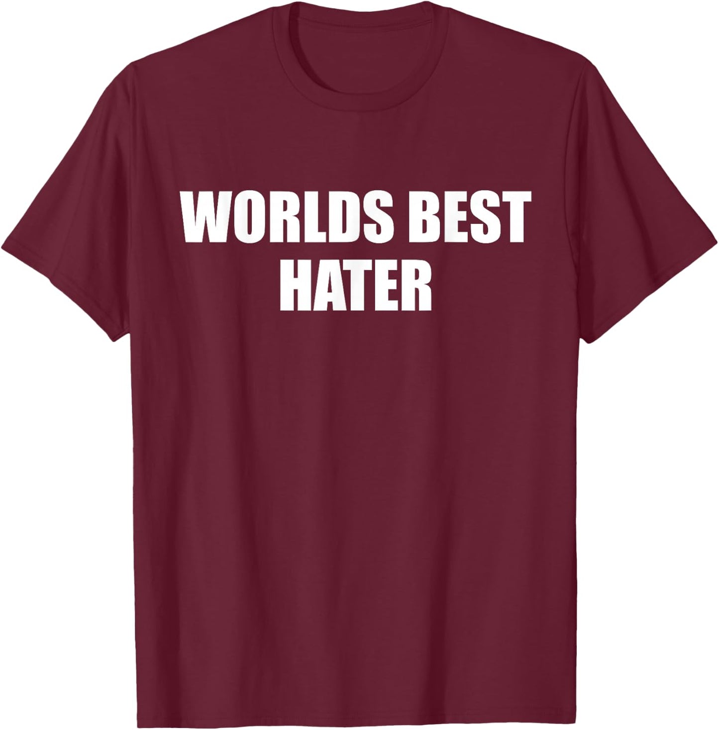Worlds Best Hater Funny Apparel T-Shirt - T-Shirt | Maroon