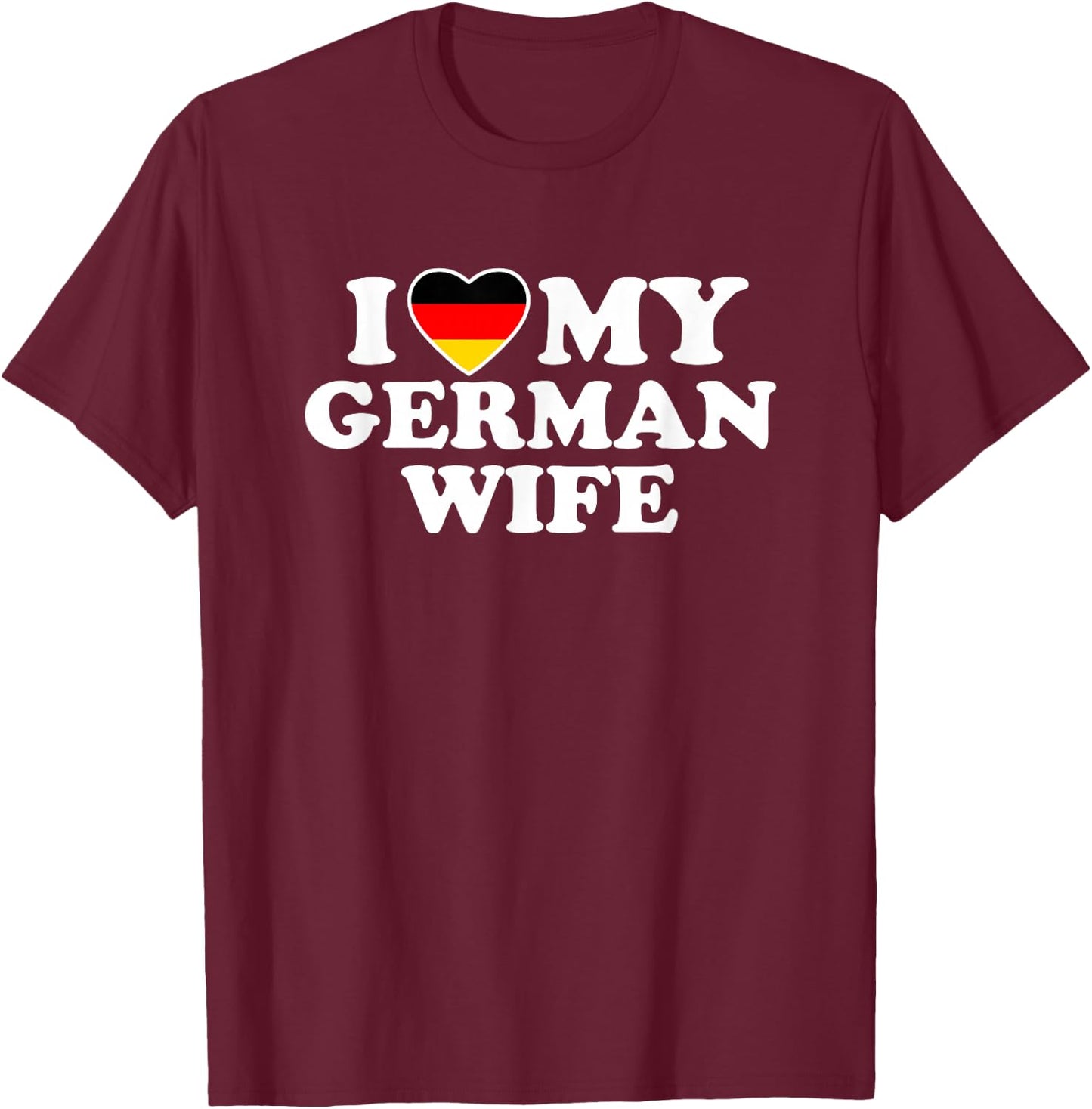 I Love My German Wife T-Shirt - T-Shirt | Maroon
