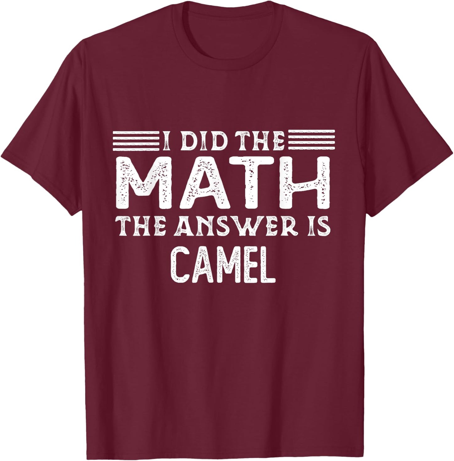 The Answer Is Camel Funny Math Teacher Student T-Shirt - T-Shirt | Maroon