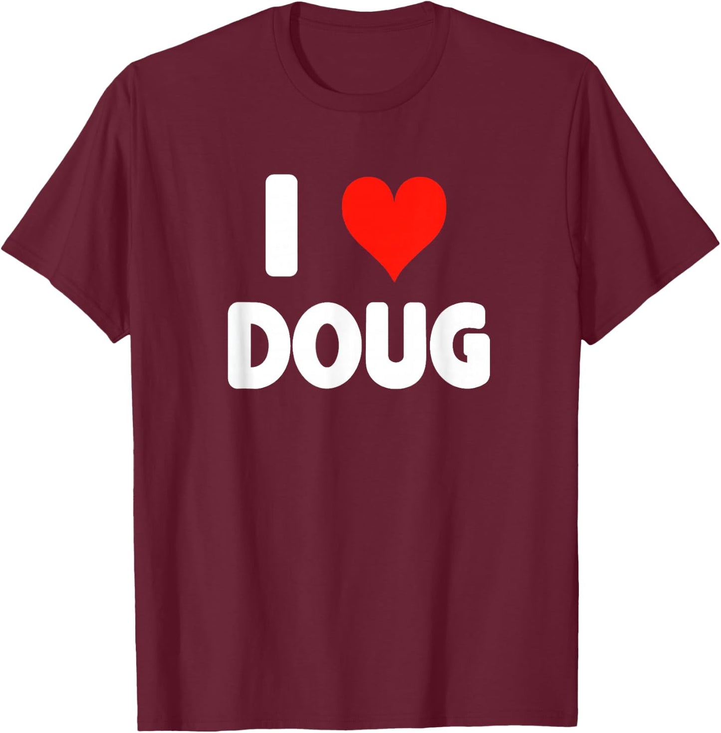 I Love Doug - Heart T-Shirt - T-Shirt | Maroon