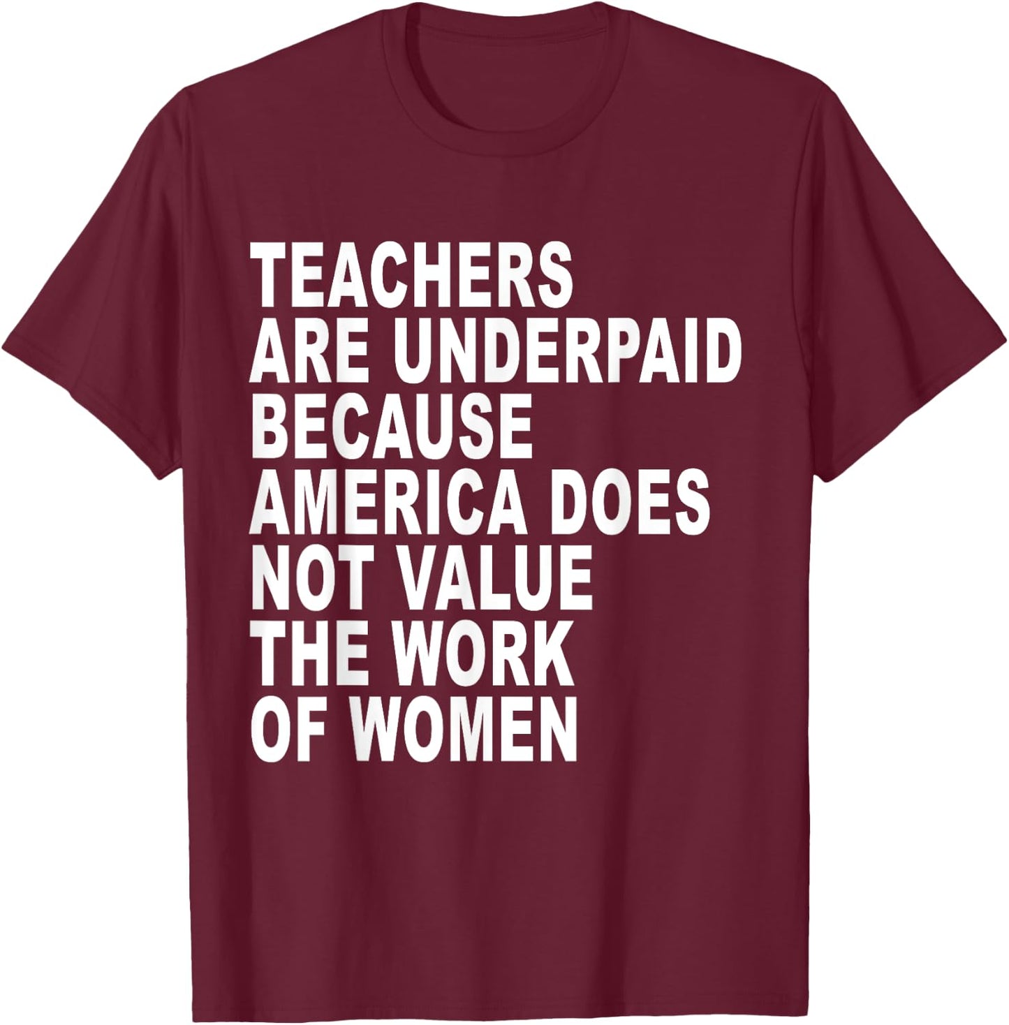 Teachers Are Underpaid Because America Does Not Value Funny Men Women T-Shirt - T-Shirt | Maroon